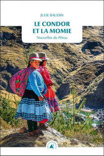 Le condor et la momie - nouvelles du Pérou