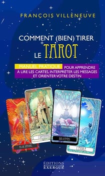 Comment bien tirer le tarot de Marseille : manuel pratique pour apprendre à lire les cartes