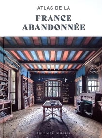 Atlas de la France abandonnée (édition 2025)