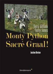 Monty python : sacré graal ! Terry Gilliam, Terry Jones