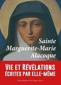 Sainte Marguerite-Marie Alacoque - vie et révélations écrites par elle-même