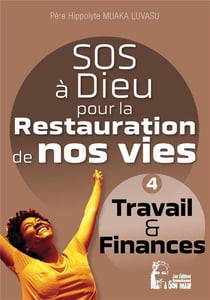 SOS à dieu pour la restauration de nos vies : travail l5078 - travail et finance
