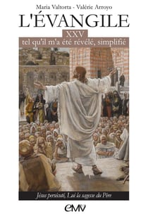 L'évangile tel qu'il m'a été révélé simplifié T25 - L325 : Jésus persécuté, Lui la sagesse du Père