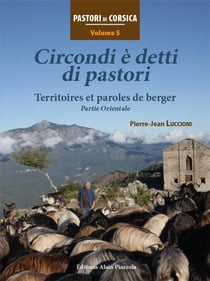 Pastori di Corsica Tome 5 : nomme circondi e detti di pastori, territoires et paroles de bergers partie orientale