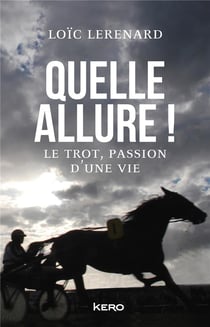 Quelle allure ! le trot, passion d'une vie