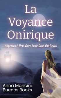 La Voyance Onirique : Apprenez A Voir Votre Futur dans Vos Reves