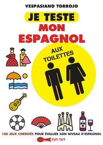 Je teste mon espagnol aux toilettes - 100 jeux corrigés pour évaluer son niveau d'espagnol