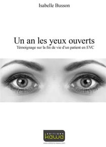 Un an les yeux ouverts - témoignage sur la fin de vie d'un patient en evc