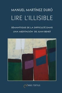 Lire l'illisible: semantique de la difficulte dans una meditacion de juan benet