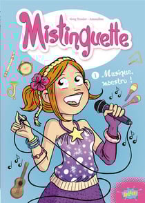 Mistinguette Tome 1 : musique, maestro !