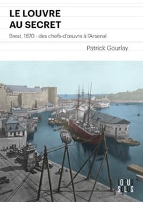 Le Louvre au secret - Brest 1870 : des chefs-d'oeuvres à l'Arsenal