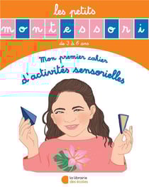 Les petits Montessori : mon premier cahier d'activités sensorielles