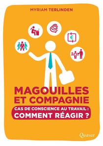 Magouilles et compagnie - cas de conscience au travail : comment réagir ?