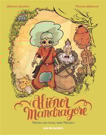 Aliénor Mandragore Tome 1 : Merlin est mort, vive Merlin !