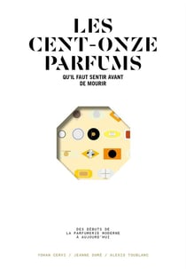 Les cent-onze parfums - qu'il faut sentir avant de mourir