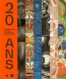 20 ans, les acquisitions du musée du quai Branly - Jacques Chirac