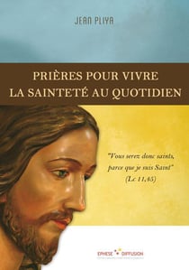 Prières pour vivre la sainteté au quotidien