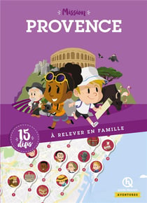Mission provence - 15 défis à relever en famille