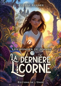 Les mondes de Jeanne Tome 1 : La dernière licorne