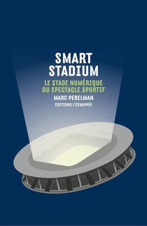 Smart stadium - le stade numérique du spectacle sportif