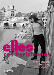 Elles, ces Parisiennes - promenades à la rencontre de femmes d'exception