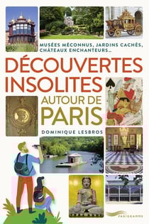 Découvertes insolites autour de paris : jardins cachés, châteaux enchanteurs, musées méconnus