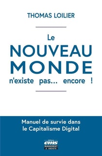 Le nouveau monde n'existe pas... encore ! manuel de survie dans le capitalisme digital