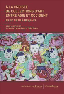 À la croisée de collections d'art entre Asie et en Occident, du XIXe siècle à nos jours