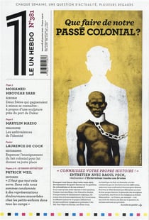 LE 1 Hebdo n.381 : que faire de notre passé colonial ?