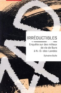 Irréductibles : enquête sur des milieux de vie de Bure à N.-D.-des-Landes