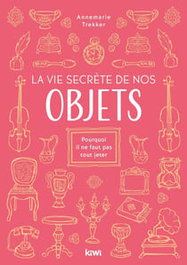 Les objets, messagers de notre histoire : pourquoi il ne faut pas tout jeter