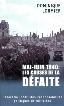 Mai-juin 1940 : les causes de la défaite - panorama inédit des responsabilités politiques et militaires
