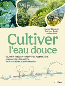 Cultiver l'eau douce : Du jardin de pluie à l'hydrologie régénérative, des solutions concrètes pour régénérer nos écosystèmes