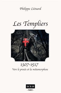 Les Templiers (1307-1517) - vers le procès et la métamorphose