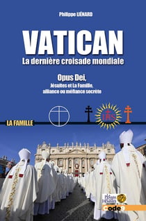 Vatican, la dernière croisade mondiale : Opus Dei, Jésuites et La Famille, alliance ou méfiance secrète ?