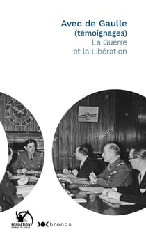 Avec de Gaulle (témoignages) - la guerre et la Libération