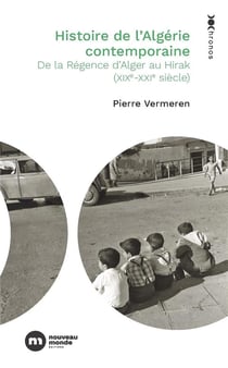 Histoire de l'Algérie contemporaine : De la Régence d'Alger au Hirak (XIXe-XXIe siècle)
