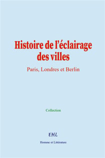 Histoire de l'éclairage des villes : Paris, Londres et Berlin