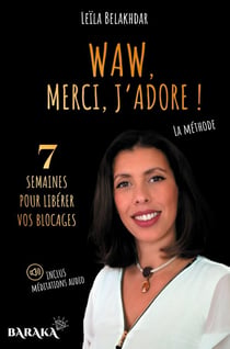 Waw, merci, j'adore ! la méthode pour libéer vos blocages - inclus méditations en audio