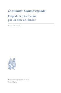 Encomium Emmae Reginae : Éloge de la reine Emma par un clerc de Flandre