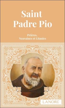 Saint padre Pio : Prières, neuvaines et litanies