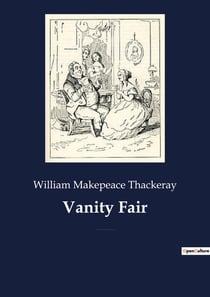 Vanity fair - an english novel by william makepeace thackeray, which follows the lives of becky shar