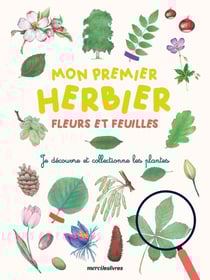 Mon premier herbier feuilles et fleurs : découvrir les plantes en s'amusant