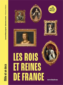 Mille et un docs : Les Rois et Reines de France : Inclus : un poster recto verso !