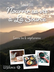 Nourrir sa vie à la source : cuisine bio & végétarienne