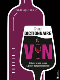 Grand dictionnaire du vin : Histoire, terroirs, usages & plaisirs d'un patrimoine vivant