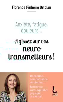 Anxiété, fatigue, douleurs... Agissez sur vos neurotransmetteurs !