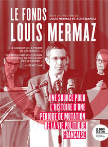 Le fonds Louis Mermaz : une source pour l'histoire d'une periode de mutation la vie politique française