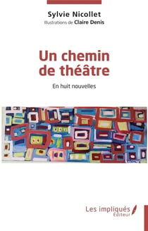 Un chemin de théâtre en huit nouvelles