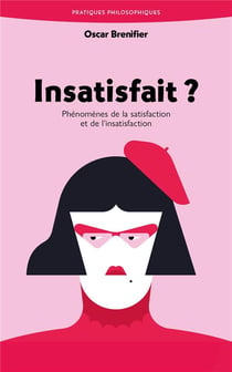Insatisfait ? Phénomène de la satisfaction et de l'insatisfaction